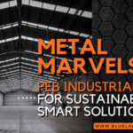 Metal Marvels: PEB Industrial Sheds for Sustainable and Smart Solutions
